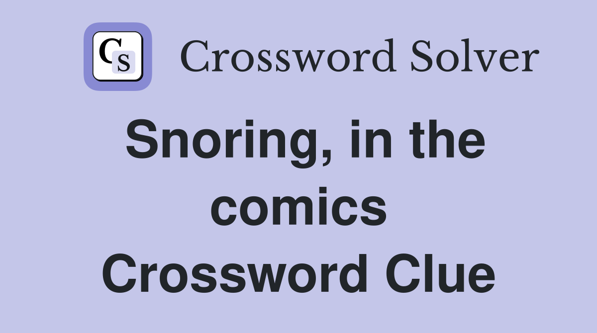 Snoring, in the comics Crossword Clue