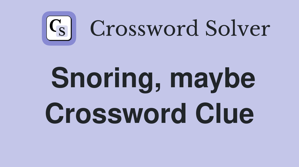 Snoring, maybe Crossword Clue