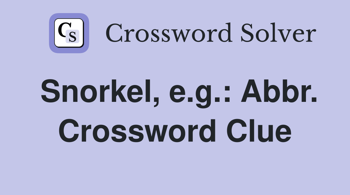 Snorkel, e.g.: Abbr. Crossword Clue