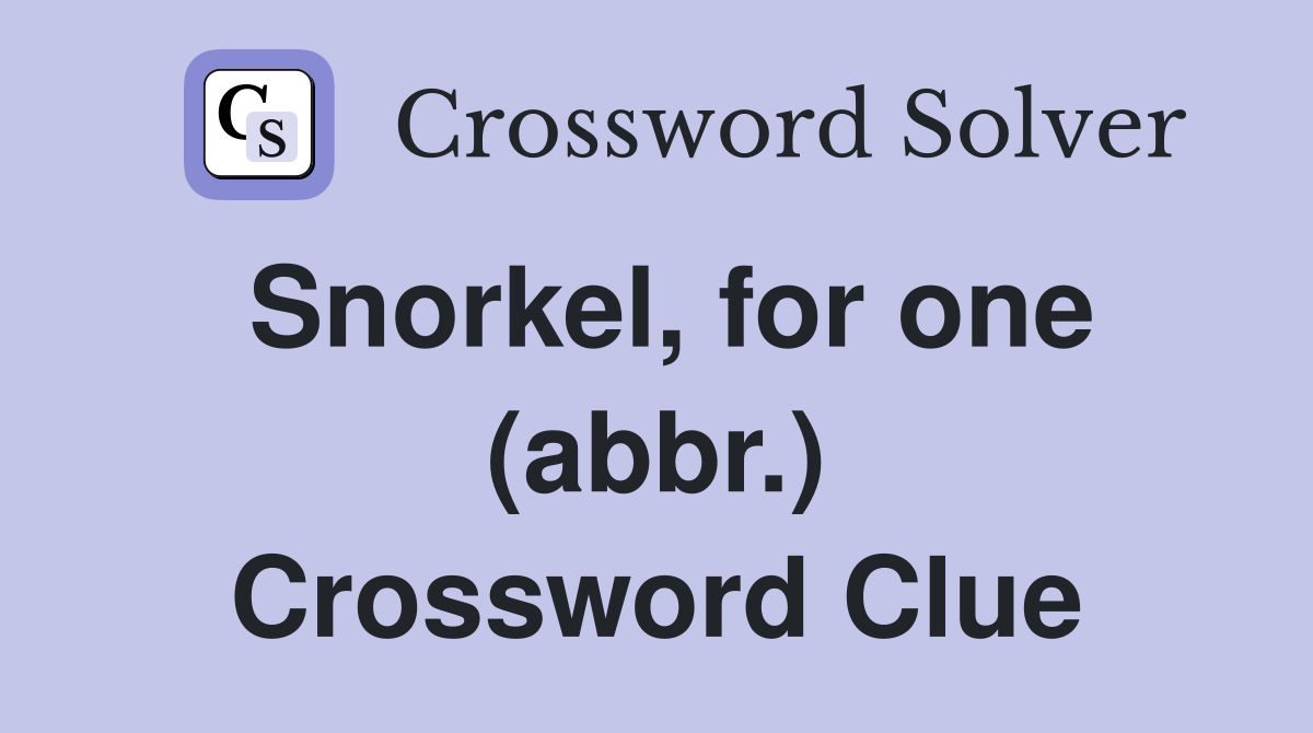 Snorkel, for one (abbr.) Crossword Clue