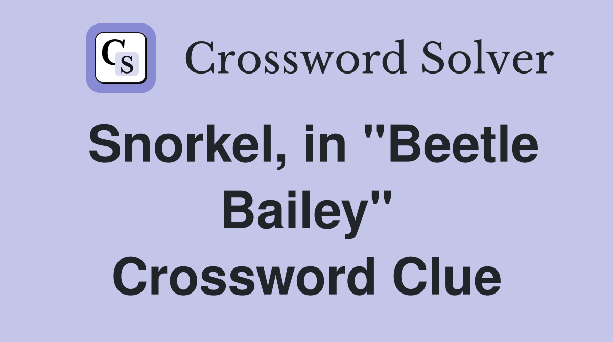 Snorkel, in "Beetle Bailey" Crossword Clue