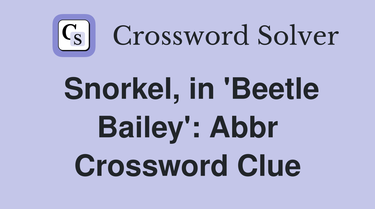 Snorkel, in 'Beetle Bailey': Abbr Crossword Clue