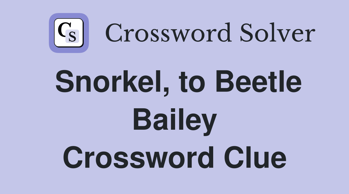 Snorkel, to Beetle Bailey Crossword Clue