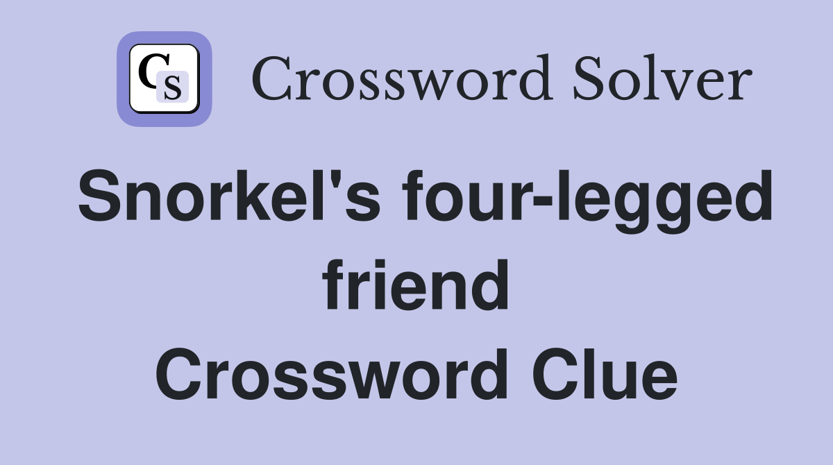 Snorkel's four-legged friend Crossword Clue
