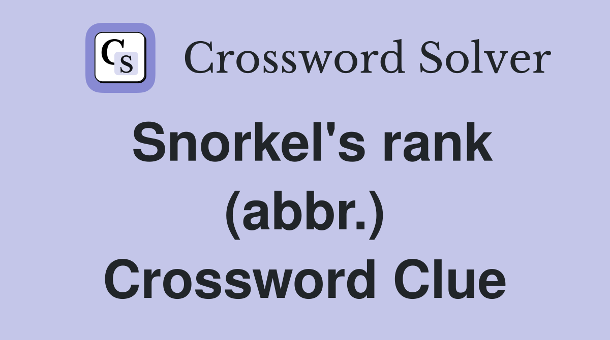 Snorkel's rank (abbr.) Crossword Clue