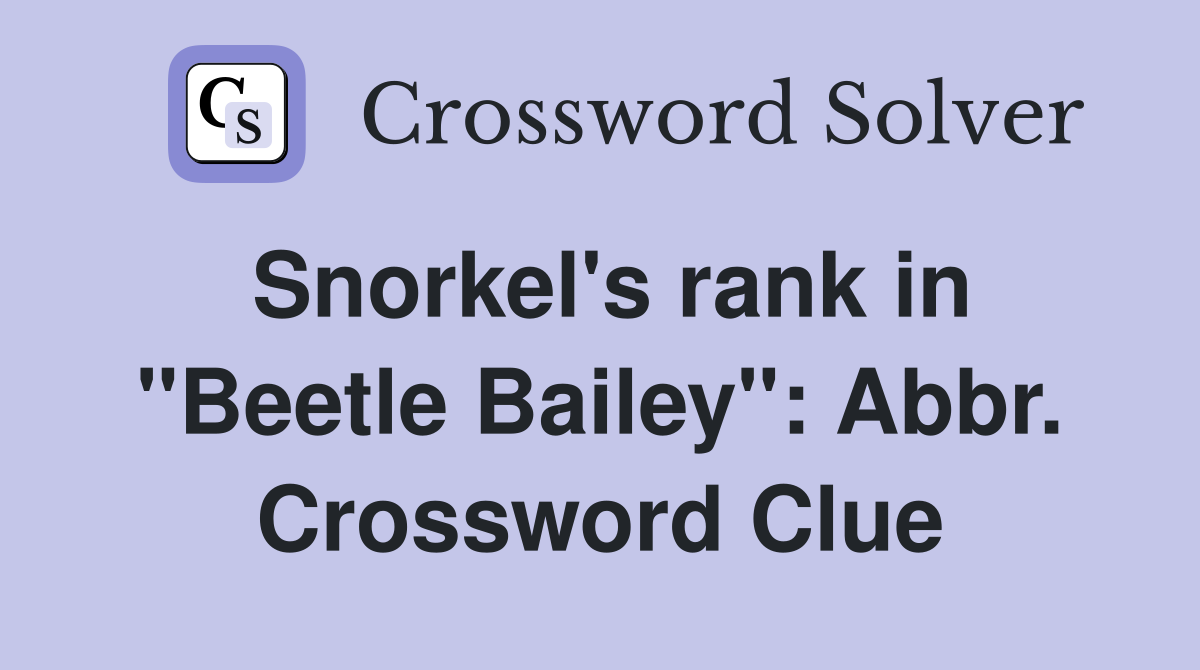 Snorkel's rank in "Beetle Bailey": Abbr. Crossword Clue
