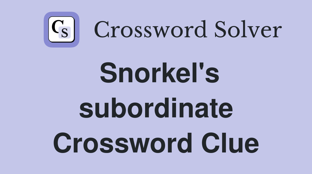 Snorkel's subordinate Crossword Clue