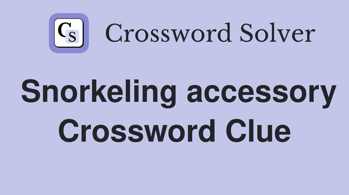 Snorkeling accessory Crossword Clue