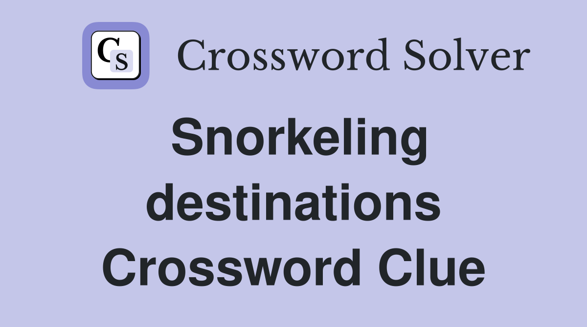 Snorkeling destinations Crossword Clue