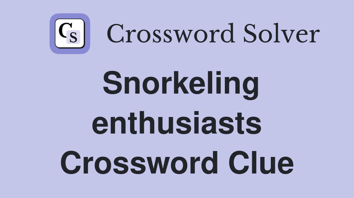 Snorkeling enthusiasts Crossword Clue