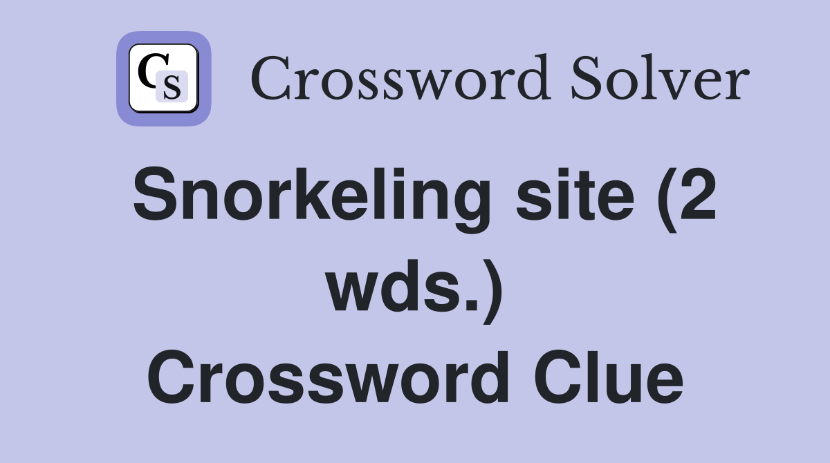 Snorkeling site (2 wds.) Crossword Clue