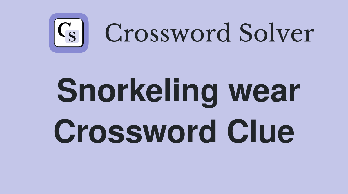 Snorkeling wear Crossword Clue