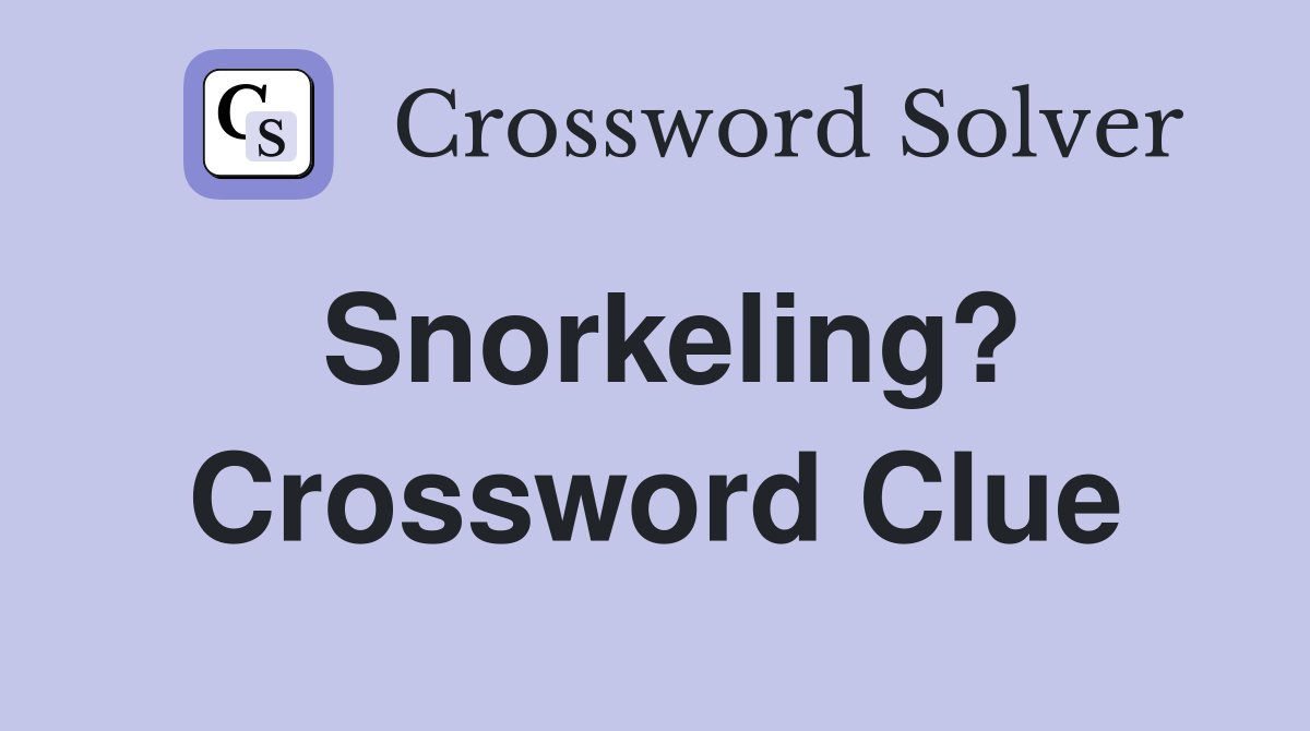Snorkeling? Crossword Clue