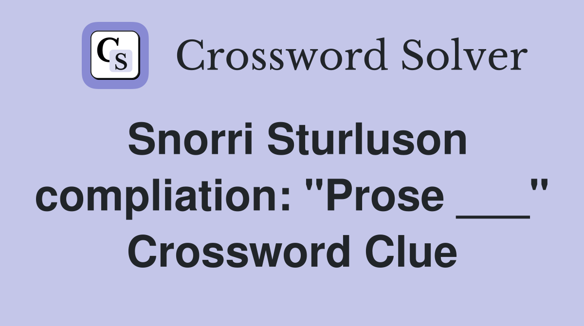 Snorri Sturluson compliation: "Prose ___" Crossword Clue