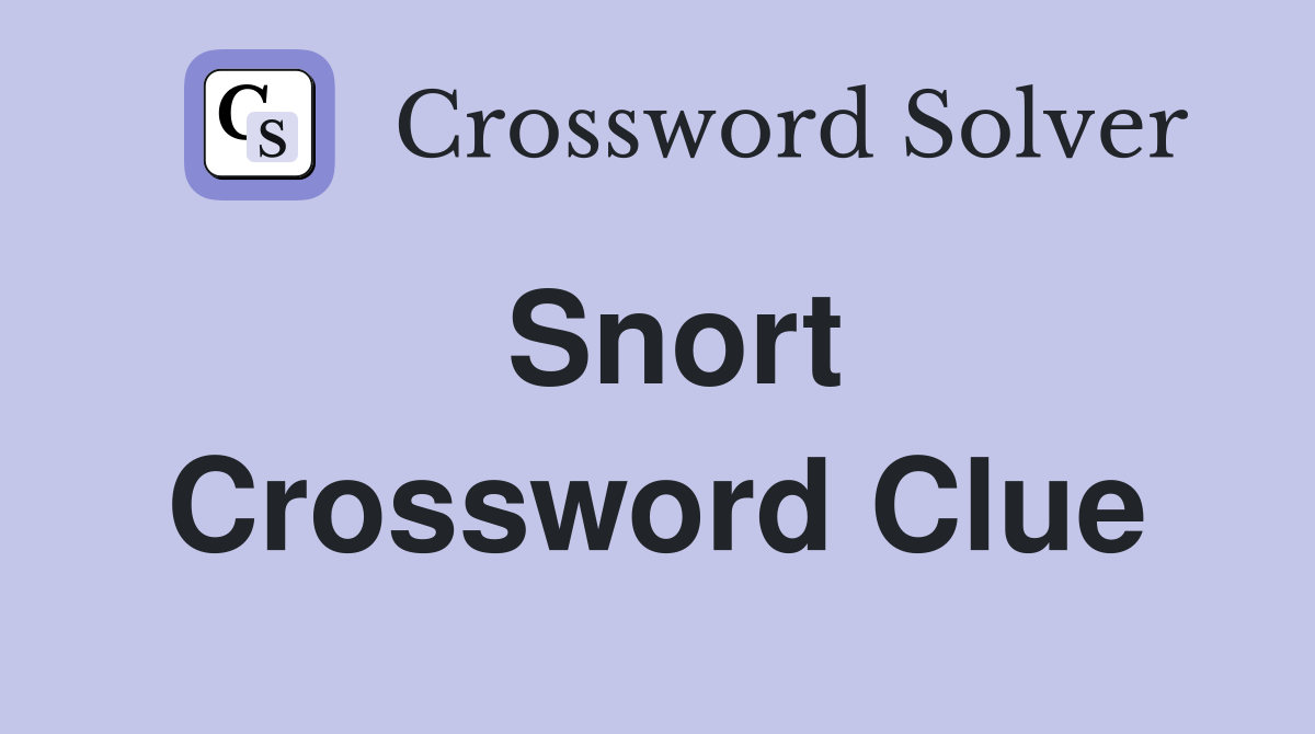 Snort Crossword Clue