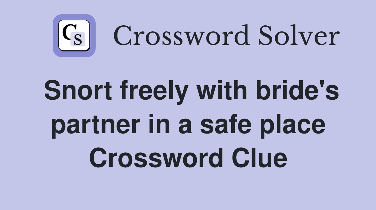 Snort freely with bride's partner in a safe place Crossword Clue