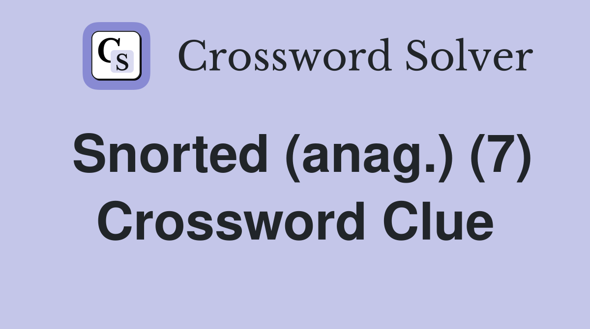 Snorted (anag.) (7) Crossword Clue