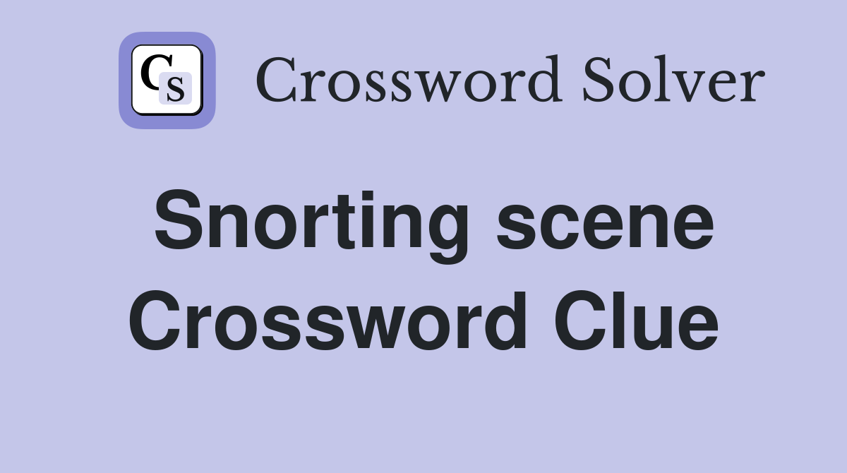 Snorting scene Crossword Clue