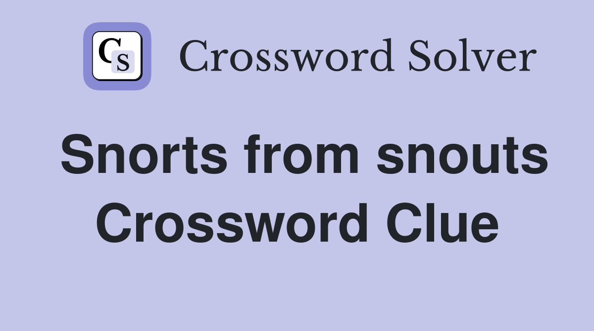 Snorts from snouts Crossword Clue
