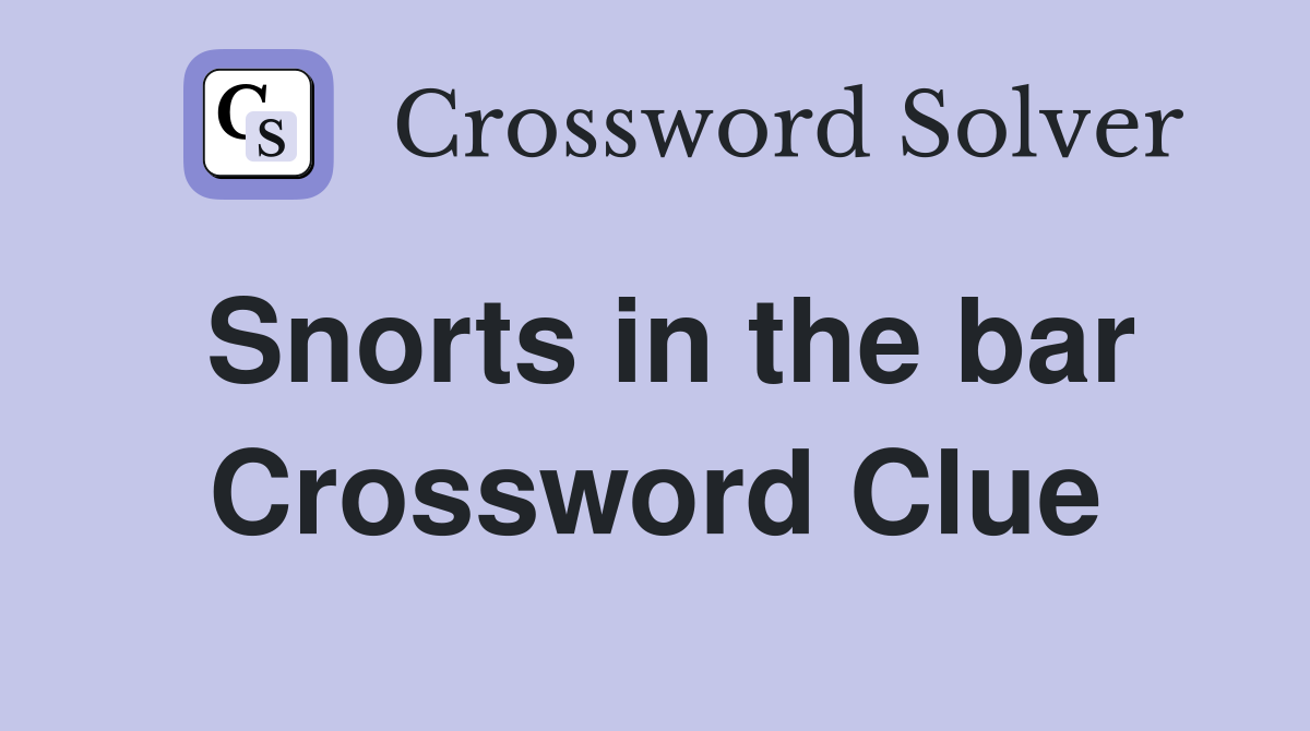 Snorts in the bar Crossword Clue