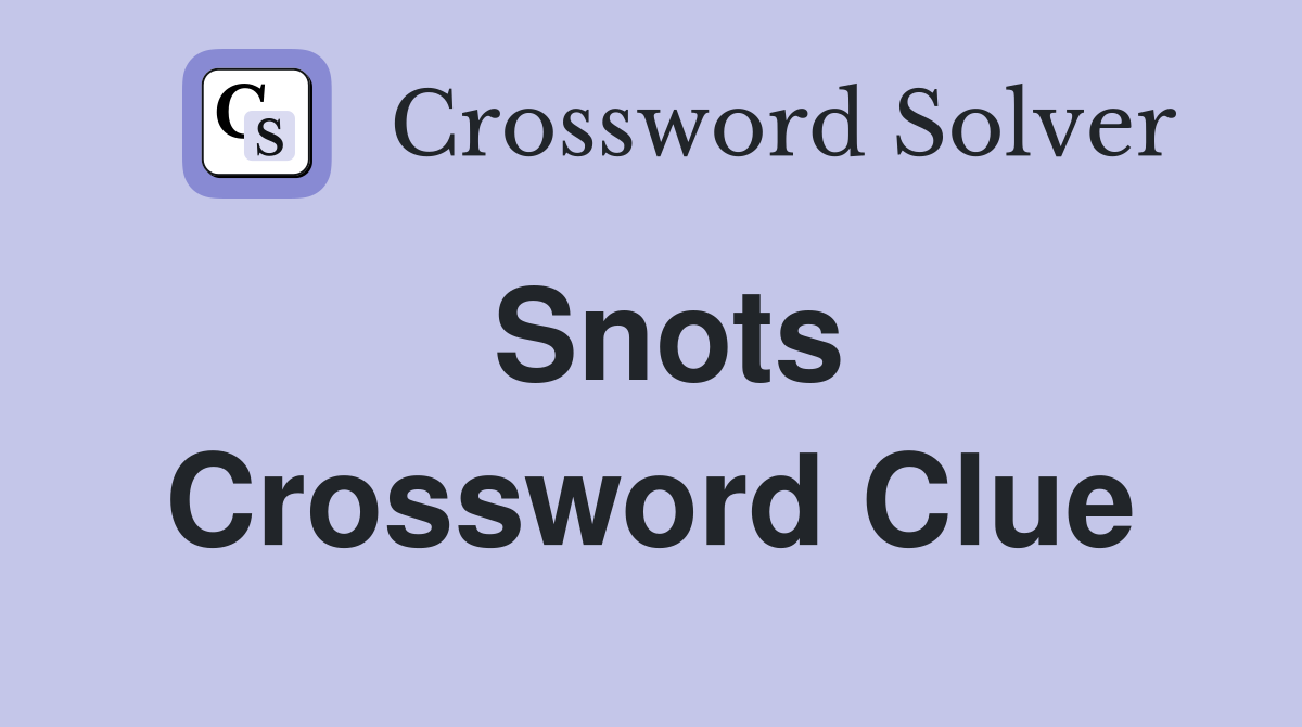 Snots Crossword Clue