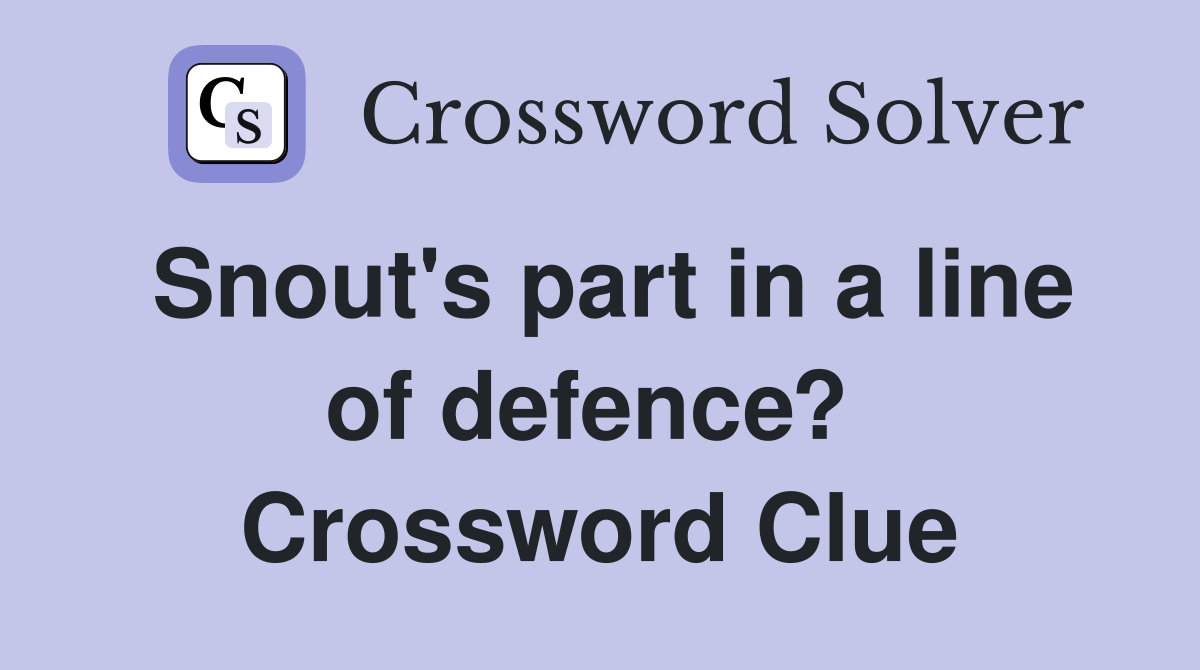 Snout's part in a line of defence?  Crossword Clue