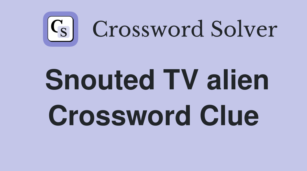 Snouted TV alien Crossword Clue
