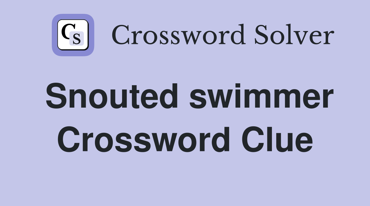 Snouted swimmer Crossword Clue