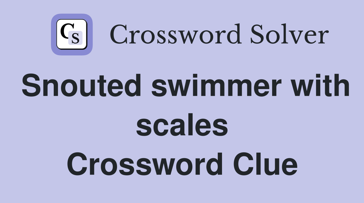 Snouted swimmer with scales Crossword Clue