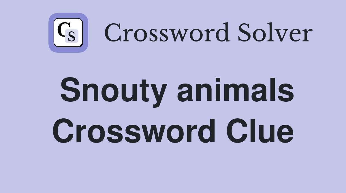 Snouty animals Crossword Clue