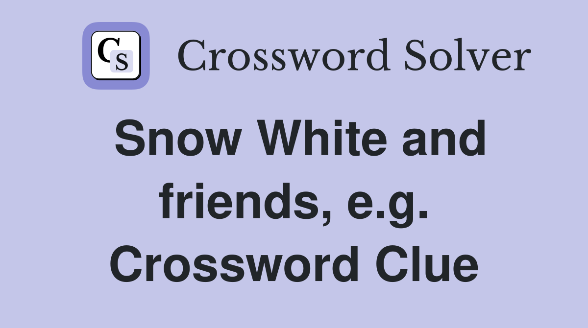 Snow White and friends, e.g. Crossword Clue