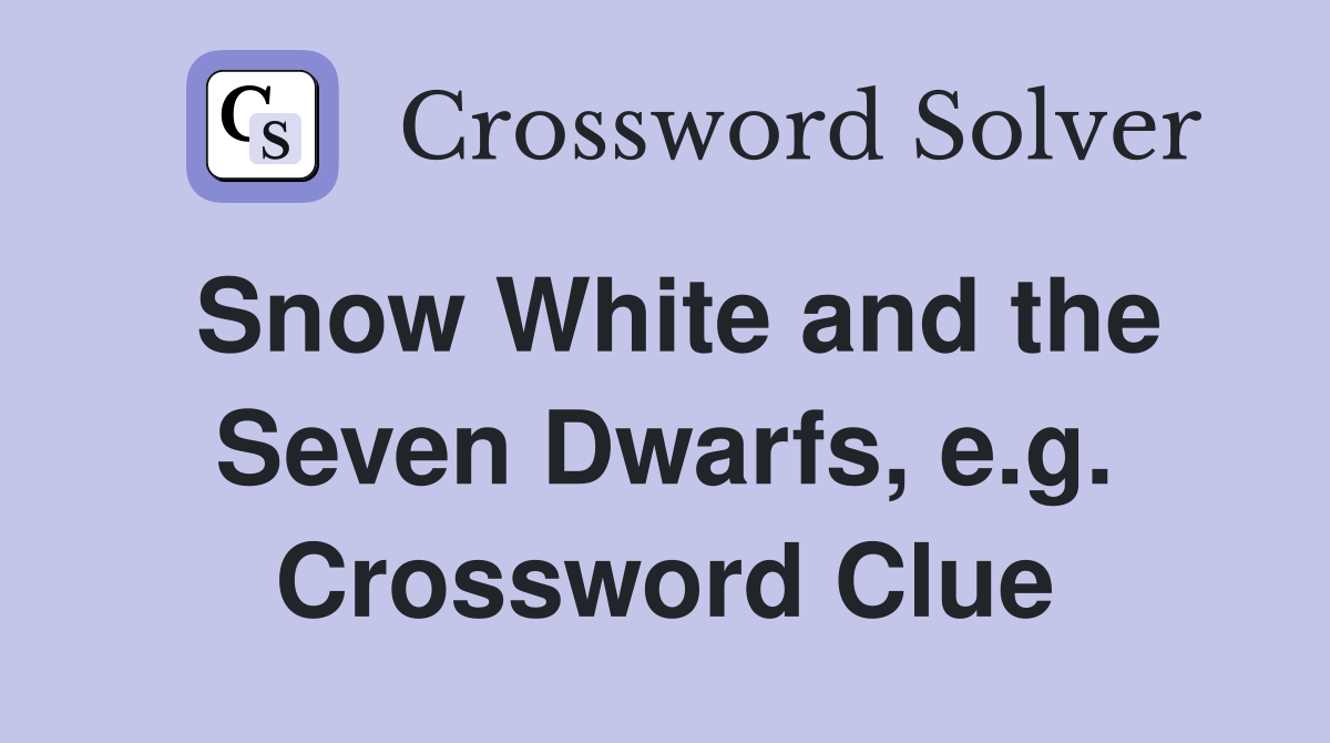 Snow White and the Seven Dwarfs, e.g. Crossword Clue