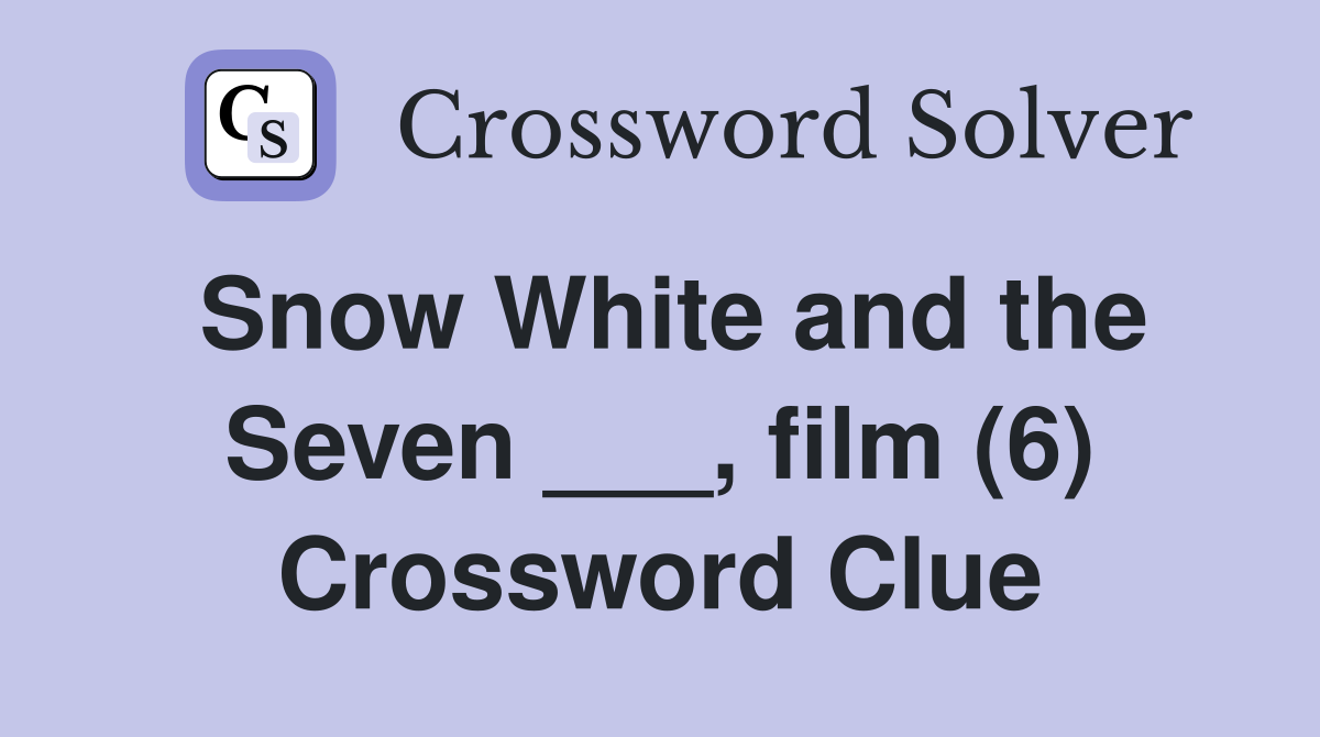 Snow White and the Seven ___, film (6) Crossword Clue