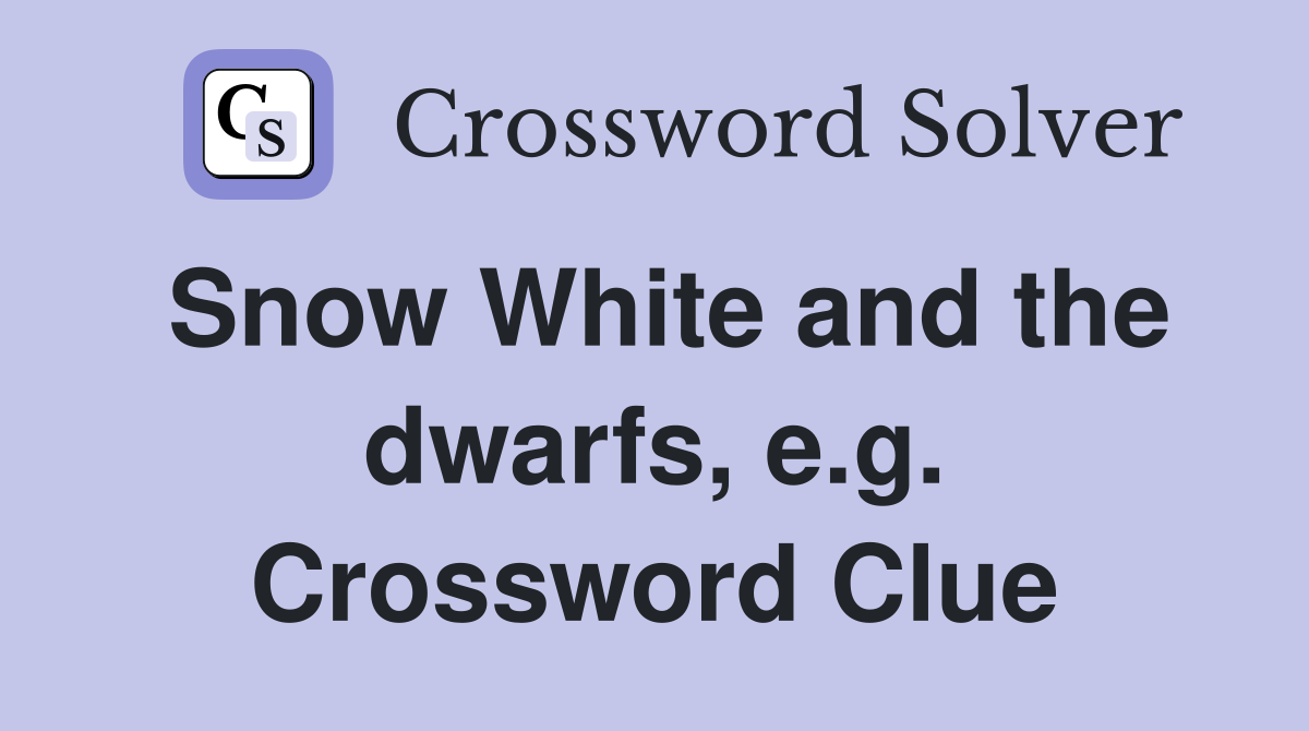 Snow White and the dwarfs, e.g. Crossword Clue