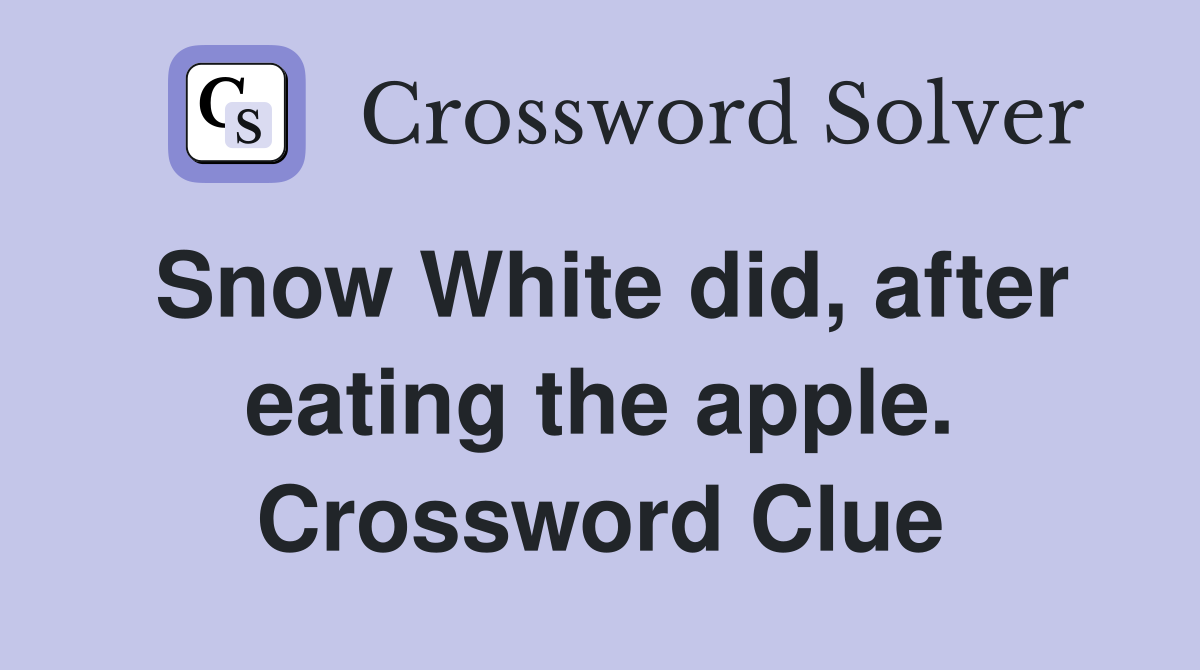 Snow White did, after eating the apple. Crossword Clue
