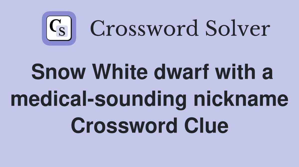 Snow White dwarf with a medical-sounding nickname Crossword Clue