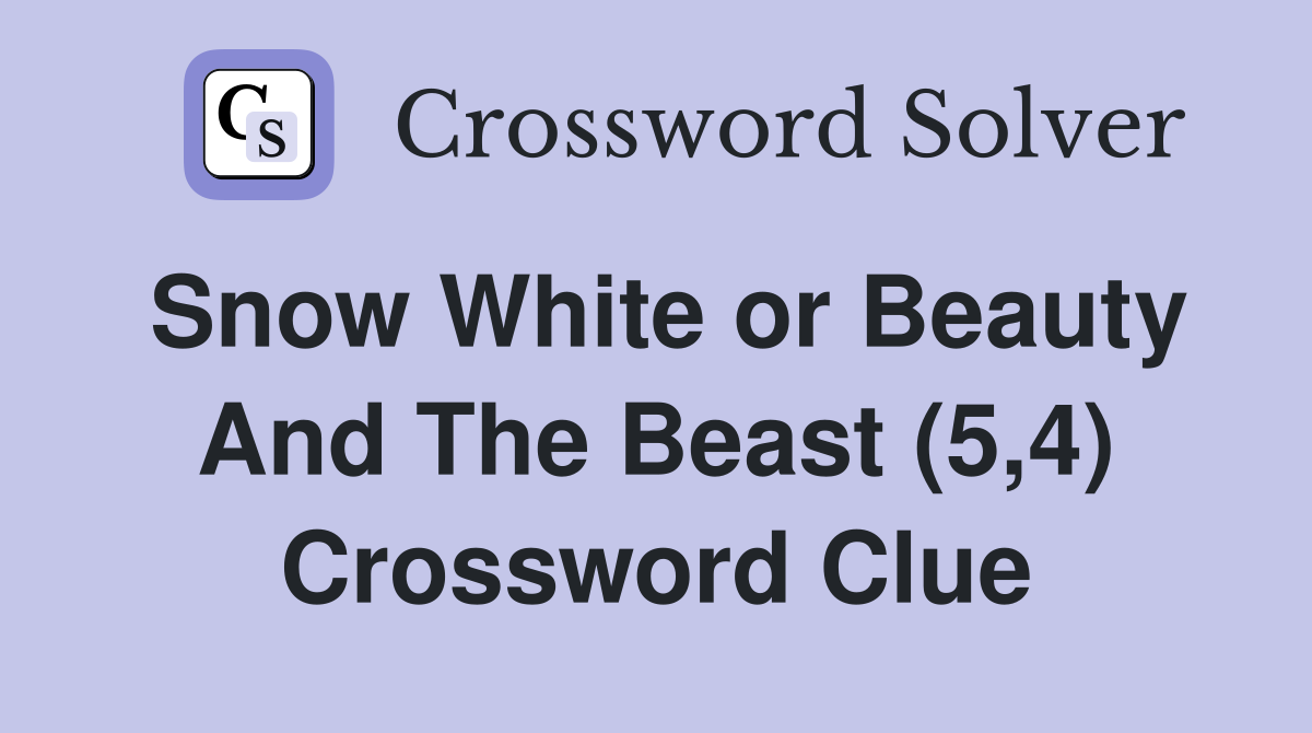 Snow White or Beauty And The Beast (5,4) Crossword Clue