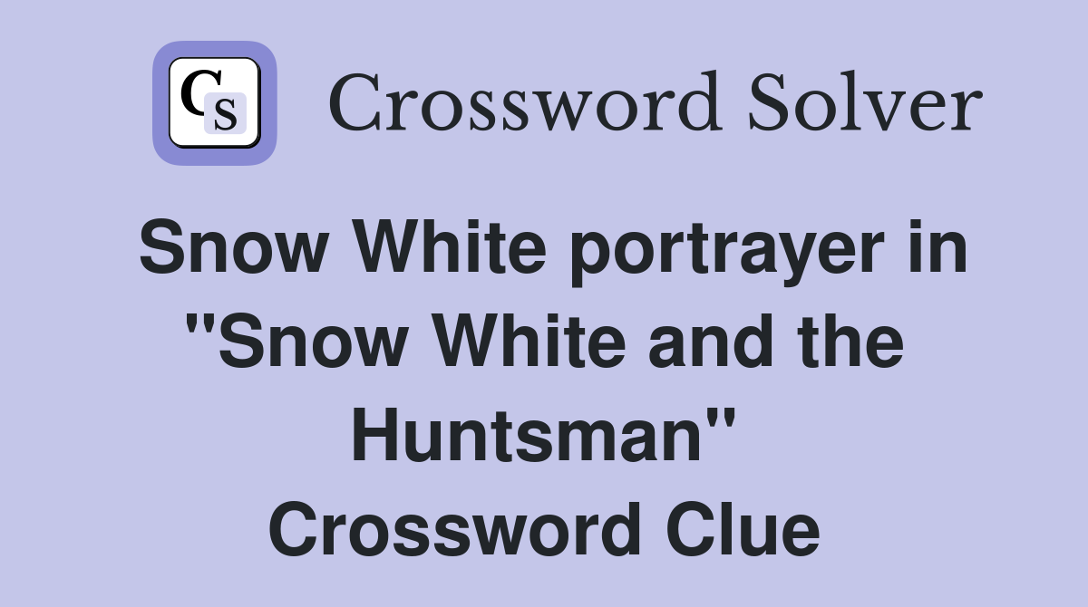 Snow White portrayer in "Snow White and the Huntsman" Crossword Clue