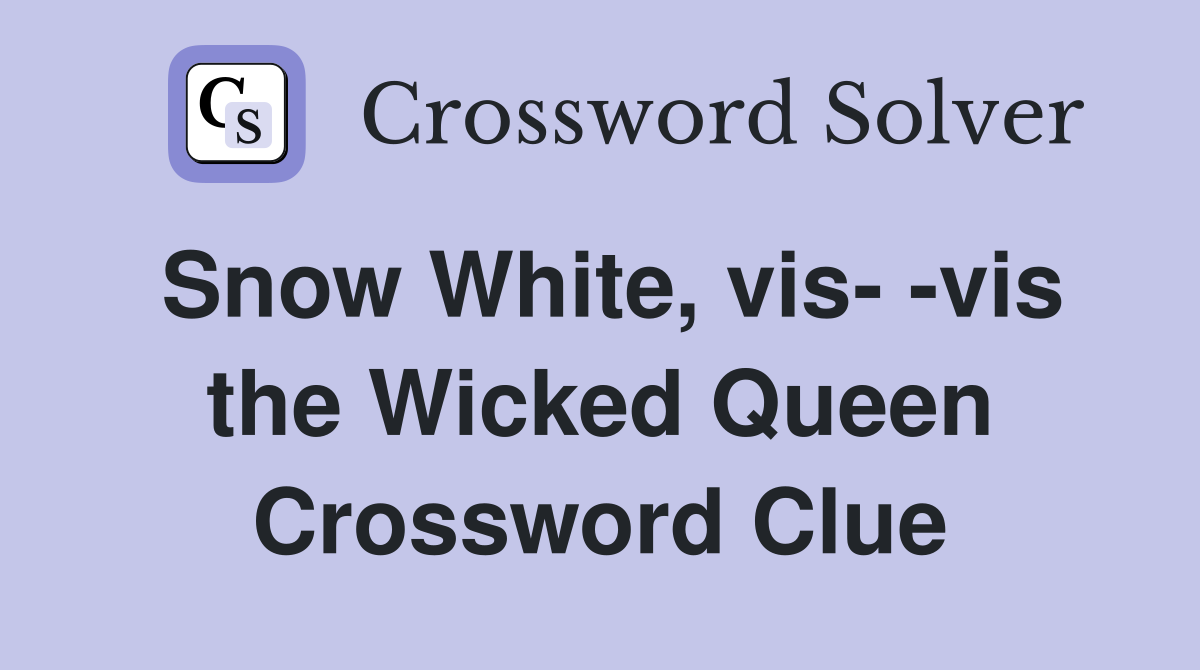 Snow White, vis- -vis the Wicked Queen Crossword Clue