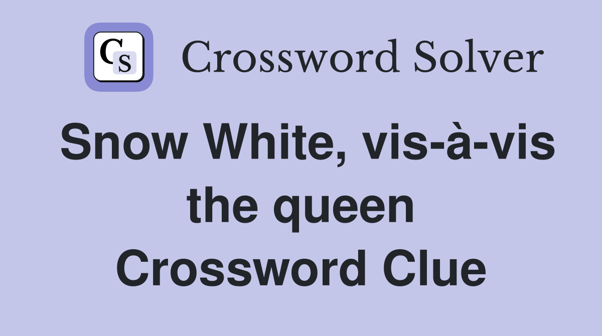 Snow White, vis-à-vis the queen Crossword Clue