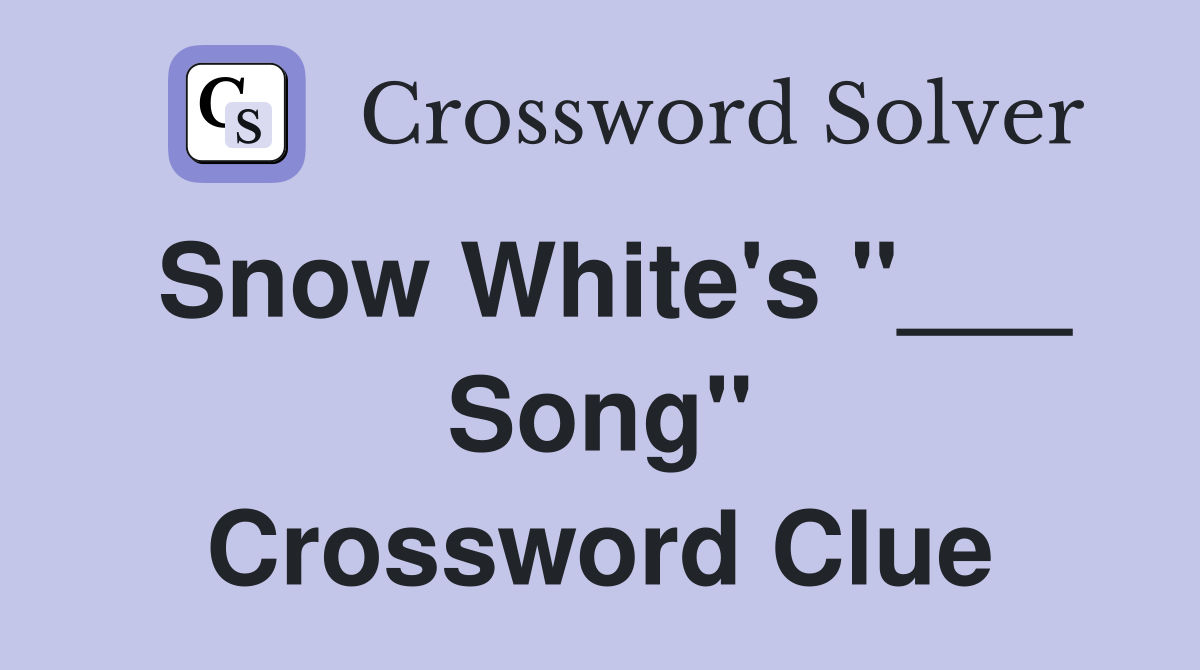 Snow White's "___ Song" Crossword Clue