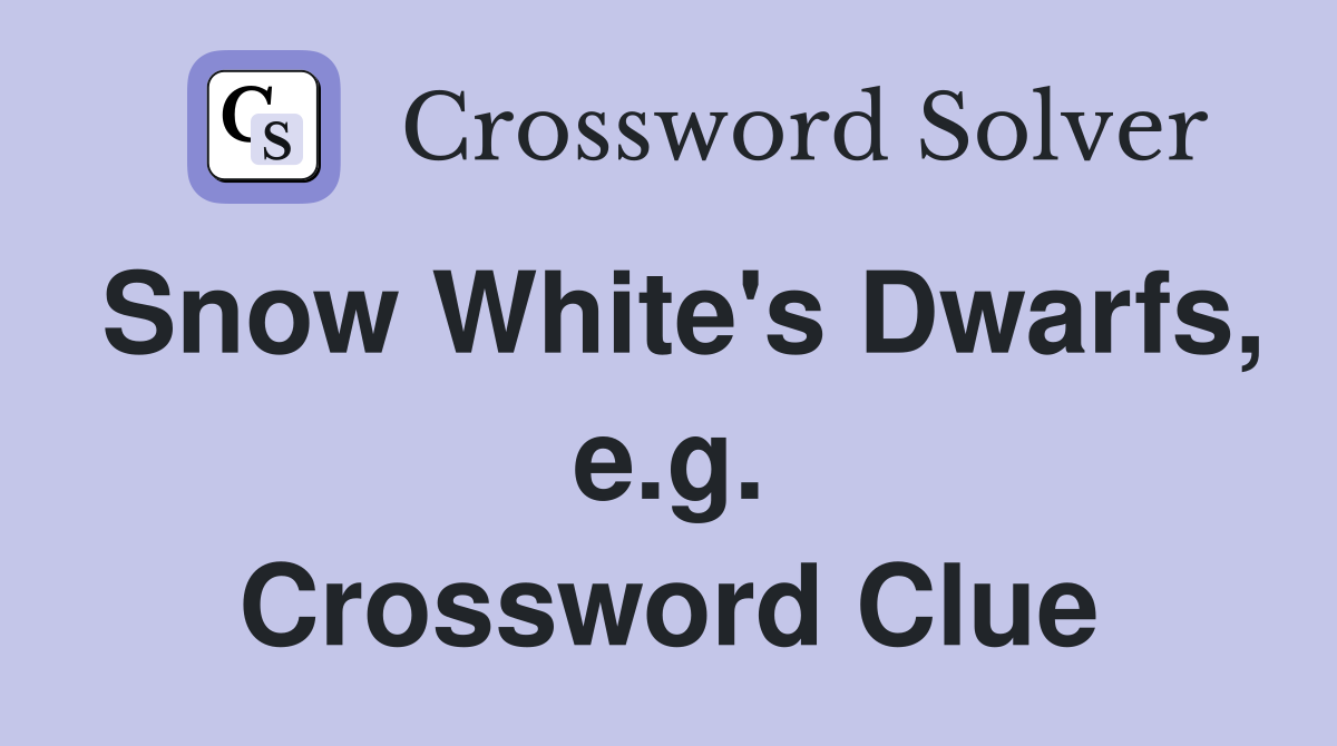 Snow White's Dwarfs, e.g. Crossword Clue