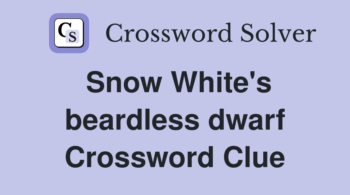 Snow White's beardless dwarf Crossword Clue