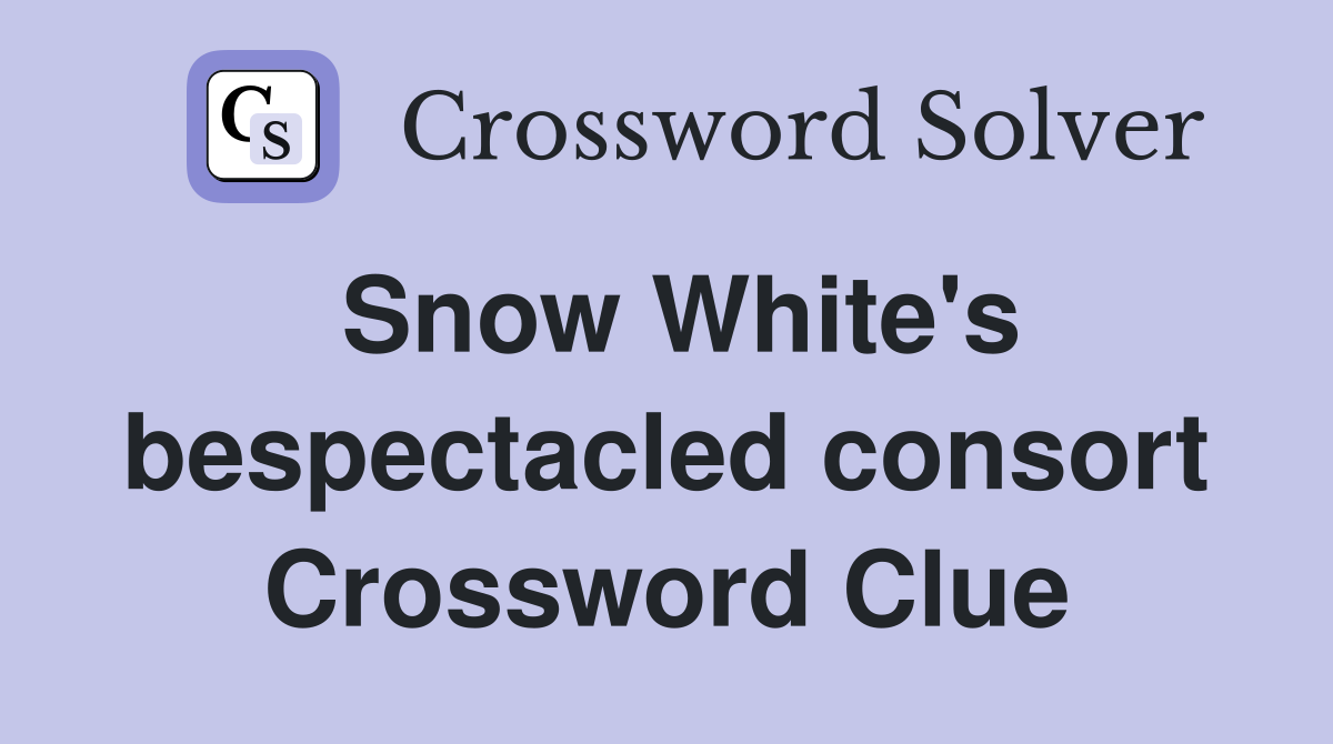 Snow White's bespectacled consort Crossword Clue