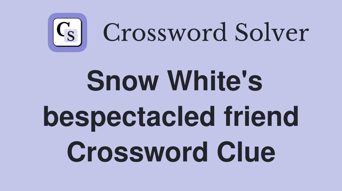 Snow White's bespectacled friend Crossword Clue