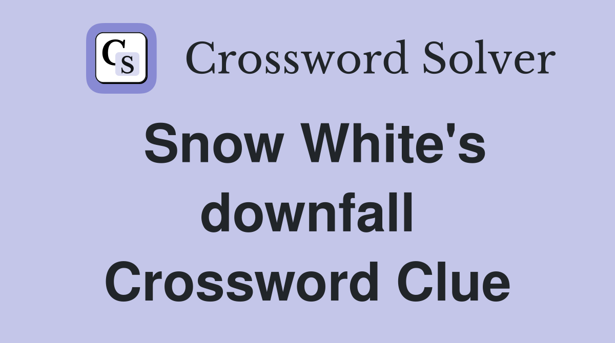 Snow White's downfall Crossword Clue