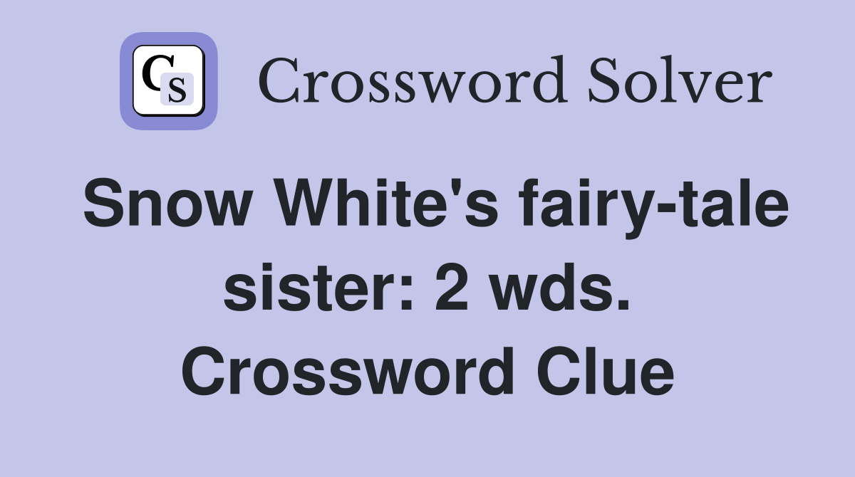 Snow White's fairy-tale sister: 2 wds. Crossword Clue