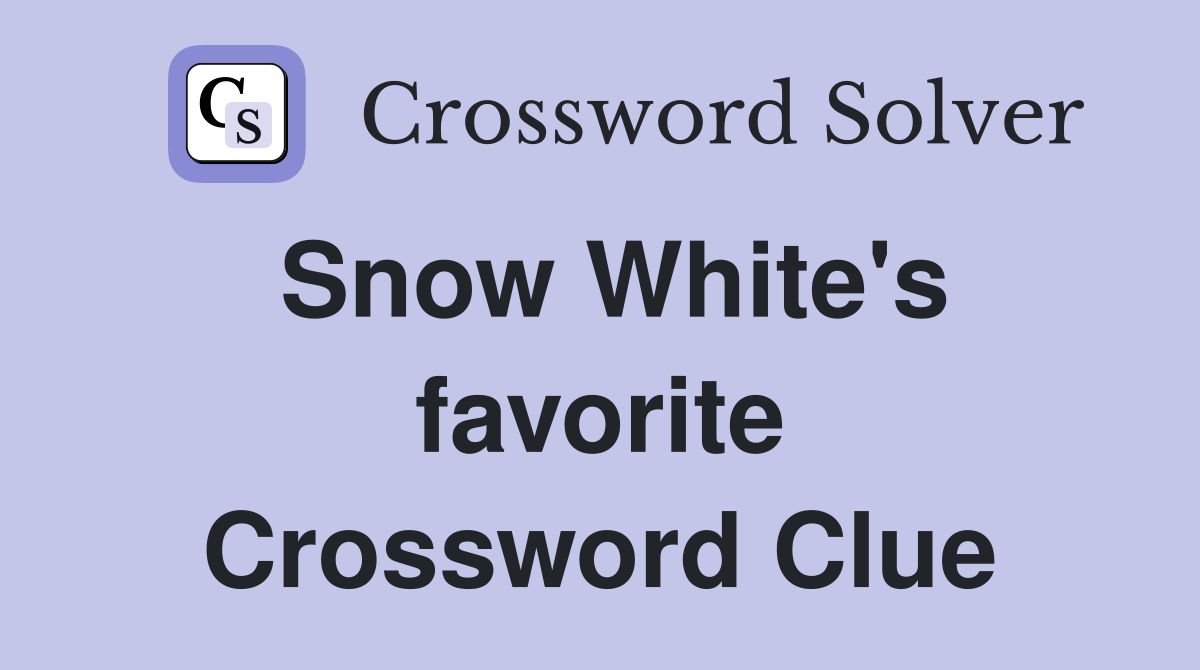 Snow White's favorite Crossword Clue
