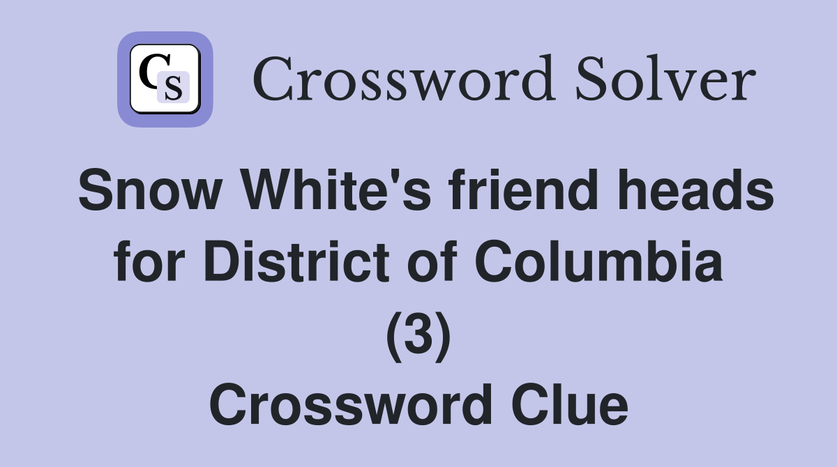 Snow White's friend heads for District of Columbia (3) Crossword Clue