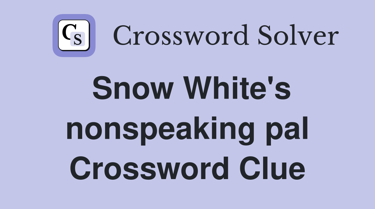 Snow White's nonspeaking pal Crossword Clue
